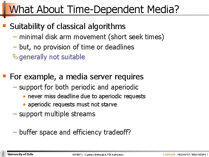 What About Time Dependent Media? § Suitability of classical algorithms − minimal disk arm
