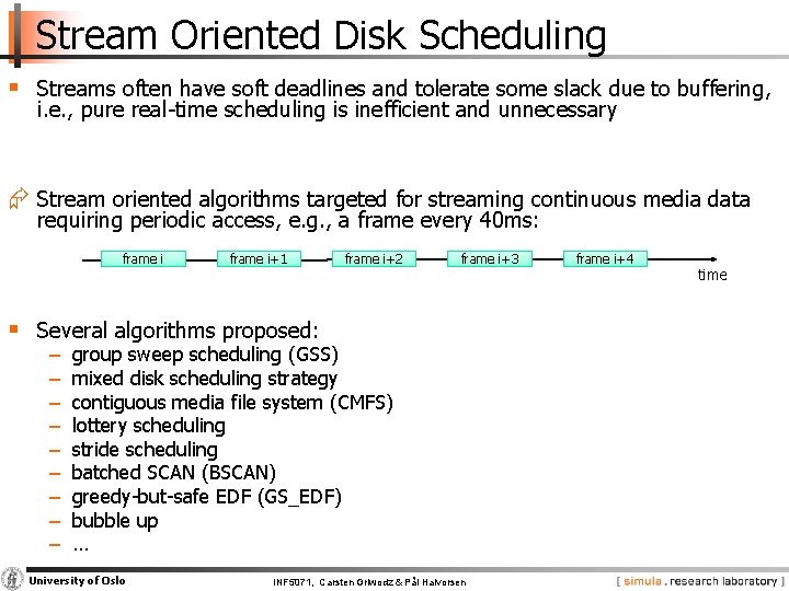 Stream Oriented Disk Scheduling § Streams often have soft deadlines and tolerate some slack