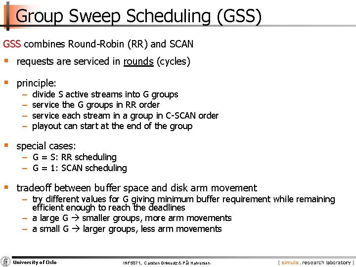 Group Sweep Scheduling (GSS) GSS combines Round Robin (RR) and SCAN § requests are