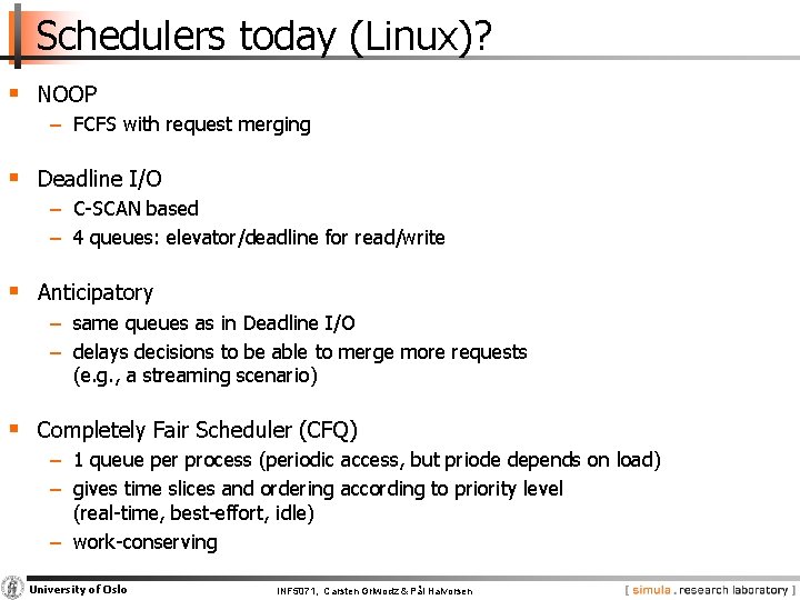 Schedulers today (Linux)? § NOOP − FCFS with request merging § Deadline I/O −