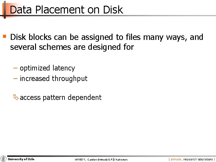 Data Placement on Disk § Disk blocks can be assigned to files many ways,