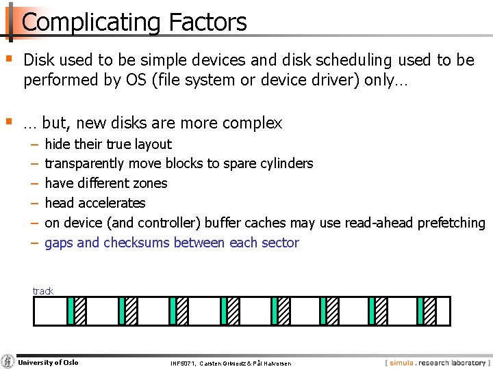 Complicating Factors § Disk used to be simple devices and disk scheduling used to
