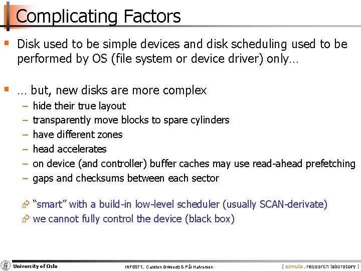 Complicating Factors § Disk used to be simple devices and disk scheduling used to