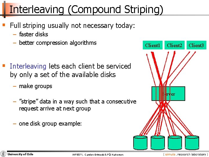 Interleaving (Compound Striping) § Full striping usually not necessary today: − faster disks −
