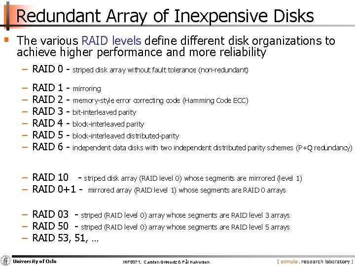 Redundant Array of Inexpensive Disks § The various RAID levels define different disk organizations