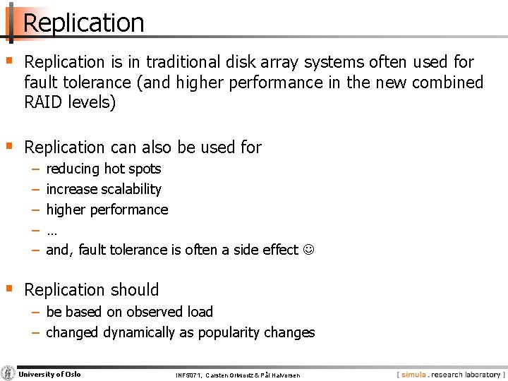 Replication § Replication is in traditional disk array systems often used for fault tolerance