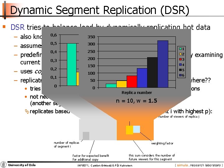 Dynamic Segment Replication (DSR) § DSR tries to balance load by dynamically replicating hot