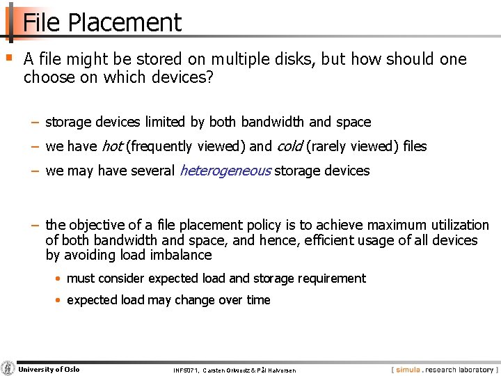 File Placement § A file might be stored on multiple disks, but how should
