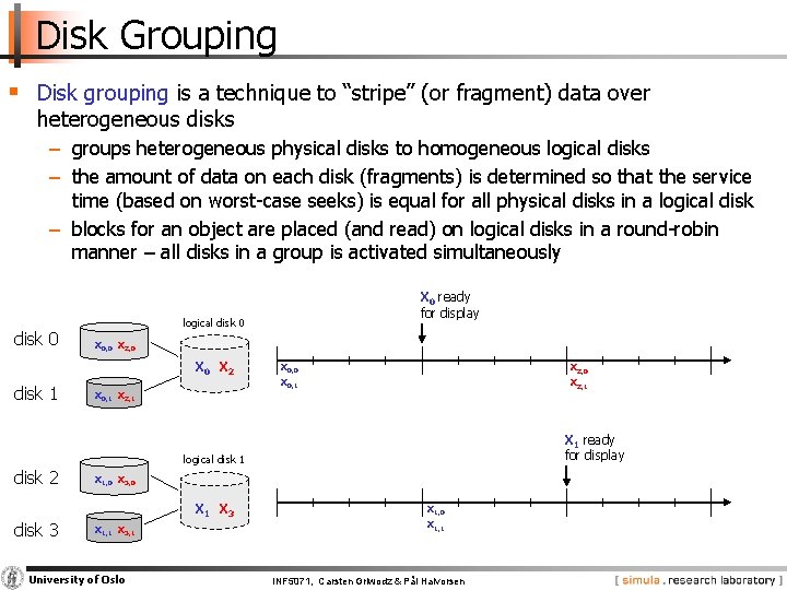 Disk Grouping § Disk grouping is a technique to “stripe” (or fragment) data over