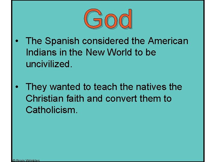 God • The Spanish considered the American Indians in the New World to be