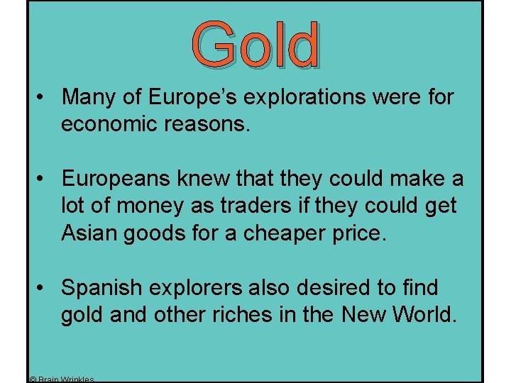 Gold • Many of Europe’s explorations were for economic reasons. • Europeans knew that