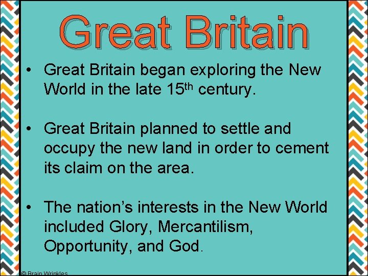 Great Britain • Great Britain began exploring the New World in the late 15