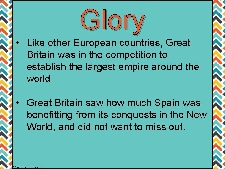 Glory • Like other European countries, Great Britain was in the competition to establish