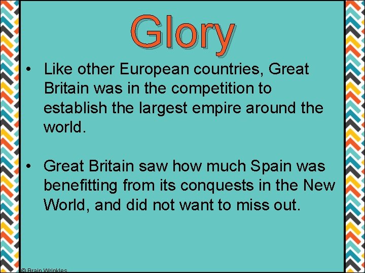 Glory • Like other European countries, Great Britain was in the competition to establish