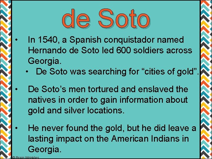 de Soto • In 1540, a Spanish conquistador named Hernando de Soto led 600