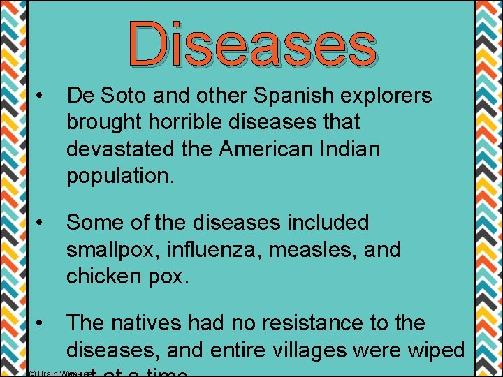 Diseases • De Soto and other Spanish explorers brought horrible diseases that devastated the