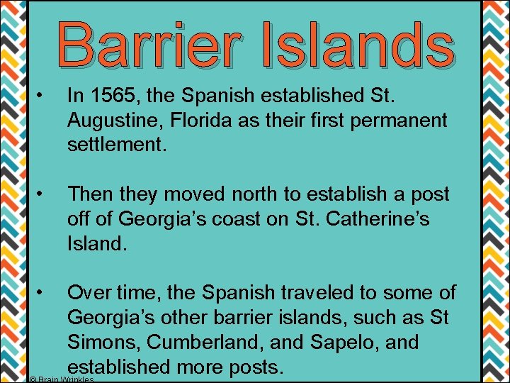 Barrier Islands • In 1565, the Spanish established St. Augustine, Florida as their first