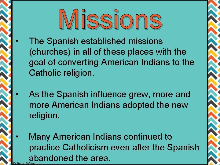 Missions • The Spanish established missions (churches) in all of these places with the