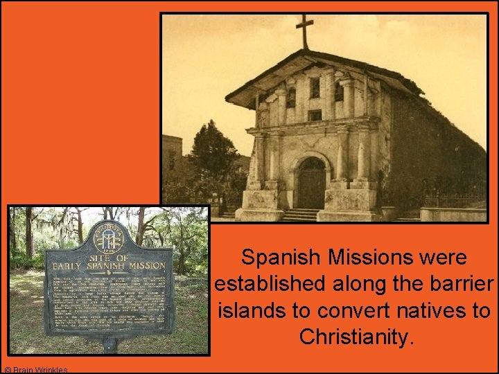 Spanish Missions were established along the barrier islands to convert natives to Christianity. ©