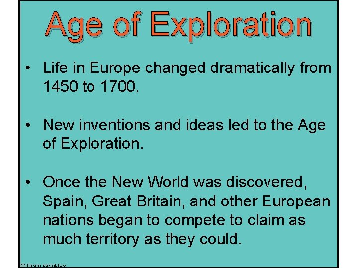 Age of Exploration • Life in Europe changed dramatically from 1450 to 1700. •
