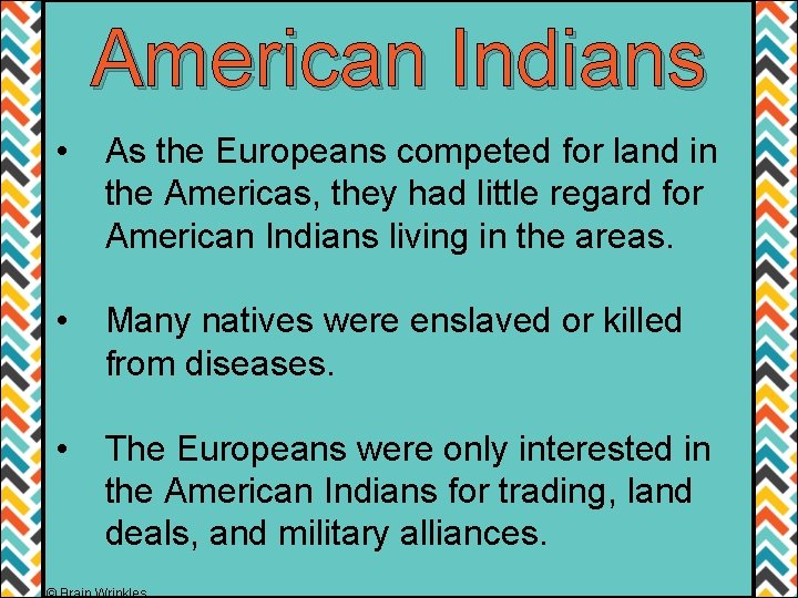 American Indians • As the Europeans competed for land in the Americas, they had