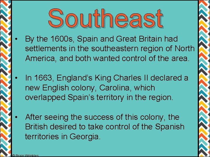 Southeast • By the 1600 s, Spain and Great Britain had settlements in the