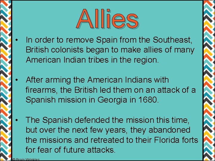 Allies • In order to remove Spain from the Southeast, British colonists began to