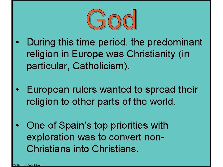 God • During this time period, the predominant religion in Europe was Christianity (in