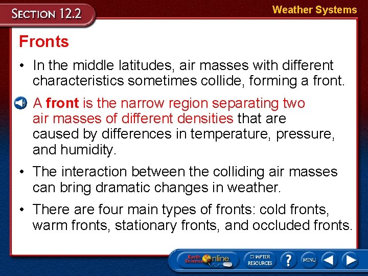 Weather Systems Fronts • In the middle latitudes, air masses with different characteristics sometimes