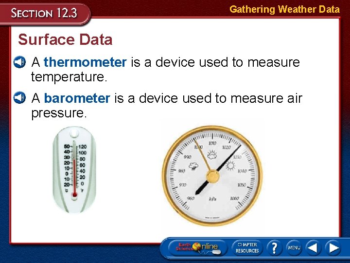 Gathering Weather Data Surface Data • A thermometer is a device used to measure