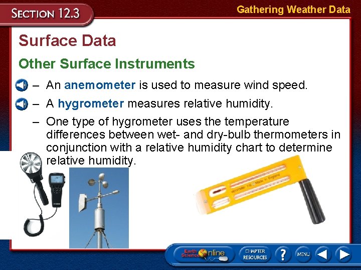 Gathering Weather Data Surface Data Other Surface Instruments – An anemometer is used to