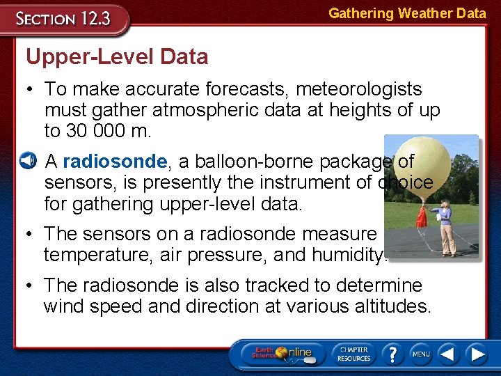 Gathering Weather Data Upper-Level Data • To make accurate forecasts, meteorologists must gather atmospheric