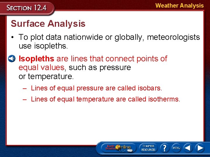 Weather Analysis Surface Analysis • To plot data nationwide or globally, meteorologists use isopleths.