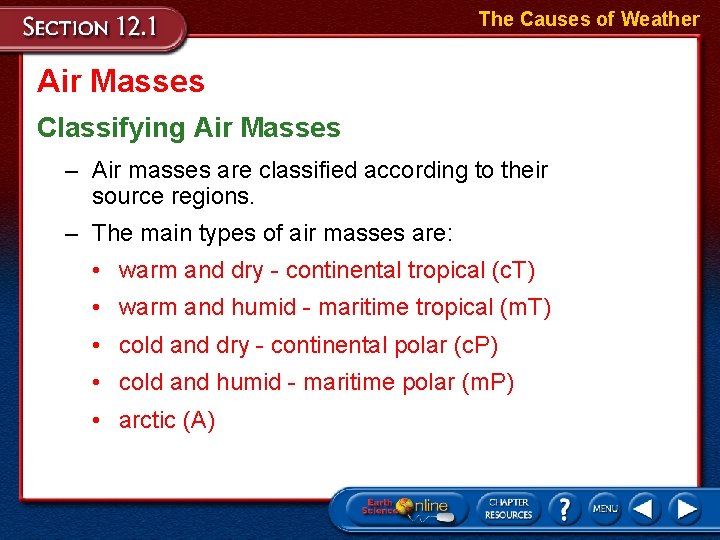 The Causes of Weather Air Masses Classifying Air Masses – Air masses are classified