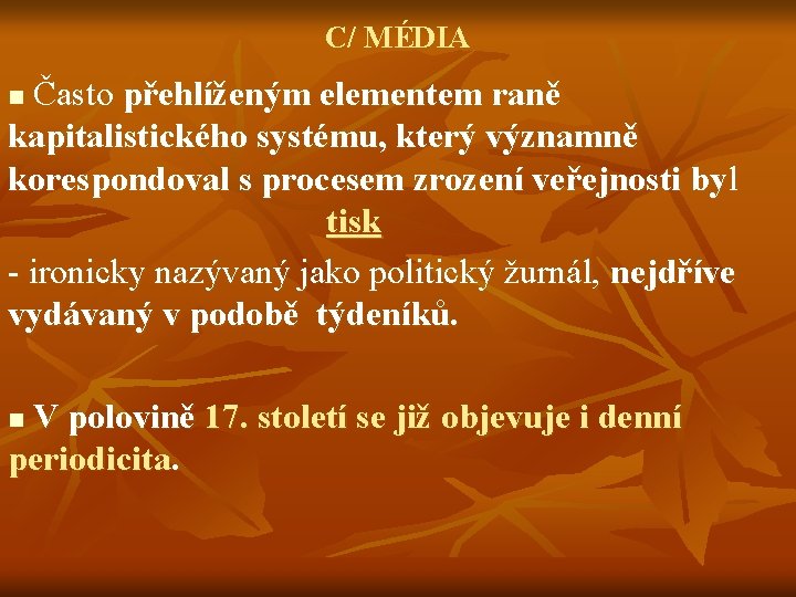 C/ MÉDIA Často přehlíženým elementem raně kapitalistického systému, který významně korespondoval s procesem zrození