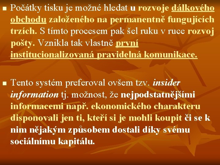 n n Počátky tisku je možné hledat u rozvoje dálkového obchodu založeného na permanentně