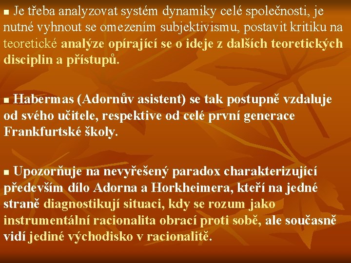 Je třeba analyzovat systém dynamiky celé společnosti, je nutné vyhnout se omezením subjektivismu, postavit