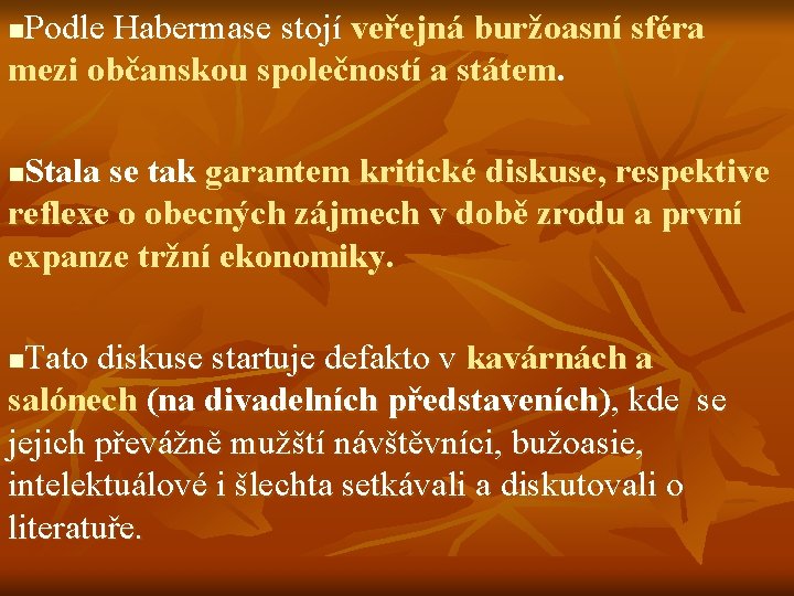 Podle Habermase stojí veřejná buržoasní sféra mezi občanskou společností a státem. n Stala se