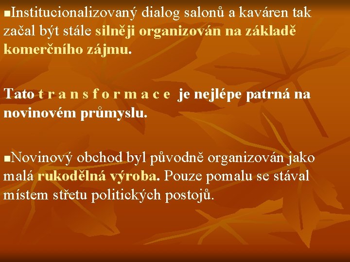 Institucionalizovaný dialog salonů a kaváren tak začal být stále silněji organizován na základě komerčního