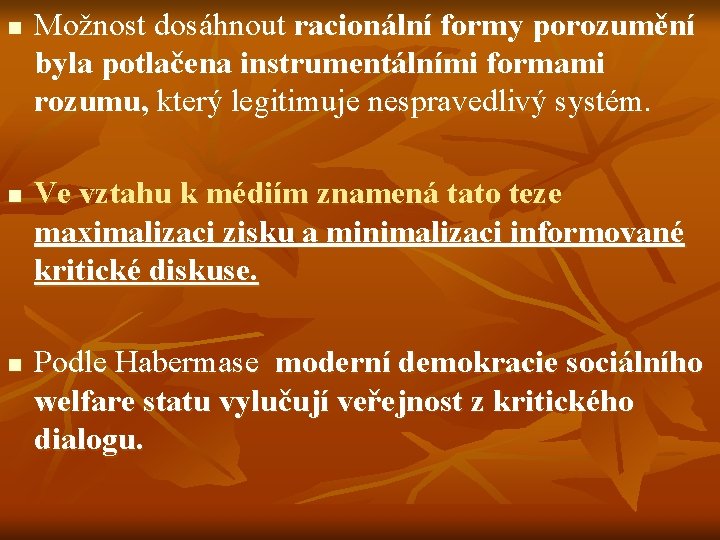 n n n Možnost dosáhnout racionální formy porozumění byla potlačena instrumentálními formami rozumu, který