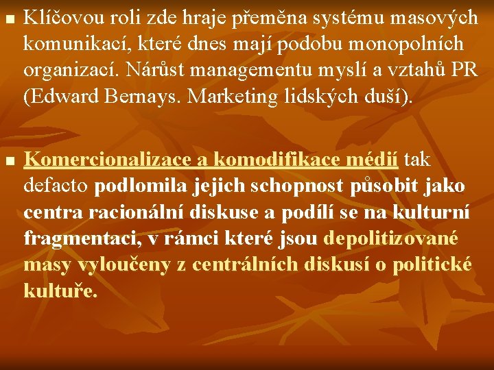 n n Klíčovou roli zde hraje přeměna systému masových komunikací, které dnes mají podobu