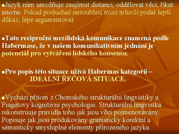 Jazyk nám umožňuje zaujímat distanci, oddělovat věci, říkat ano/ne. Pokud posluchač nesouhlasí musí mluvčí