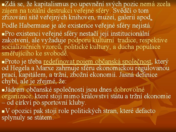 Zdá se, že kapitalismus po upevnění svých pozic nemá zcela zájem na totální destrukci