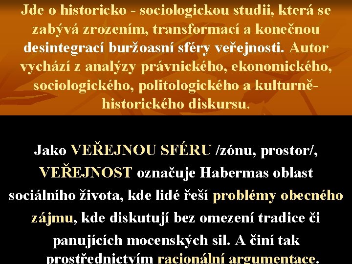 Jde o historicko - sociologickou studii, která se zabývá zrozením, transformací a konečnou desintegrací