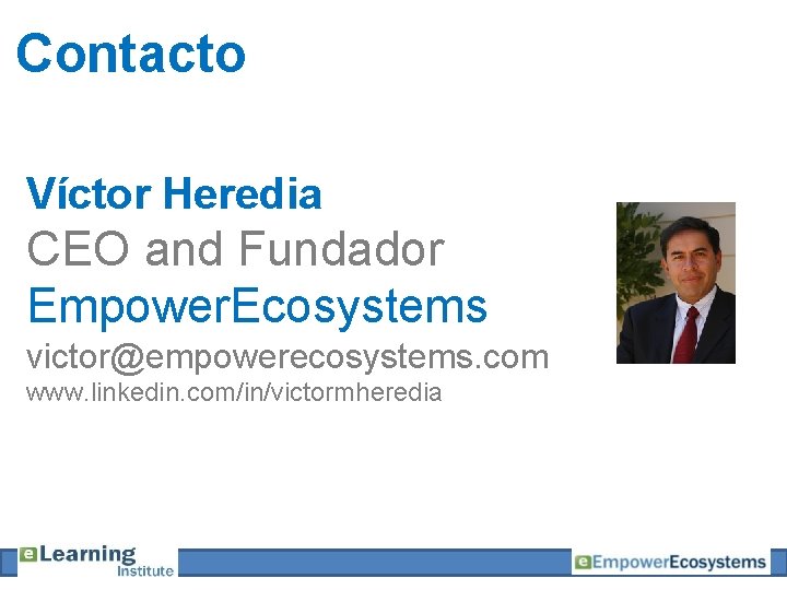 Contacto Víctor Heredia CEO and Fundador Empower. Ecosystems victor@empowerecosystems. com www. linkedin. com/in/victormheredia 