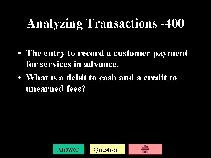 Analyzing Transactions -400 • The entry to record a customer payment for services in