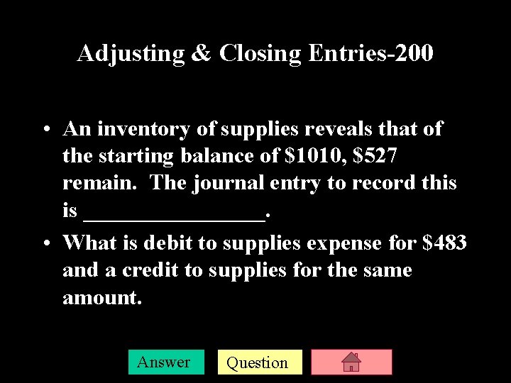 Adjusting & Closing Entries-200 • An inventory of supplies reveals that of the starting