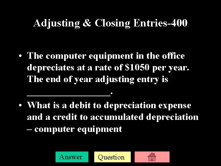 Adjusting & Closing Entries-400 • The computer equipment in the office depreciates at a