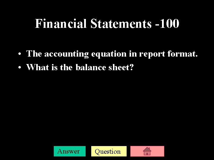 Financial Statements -100 • The accounting equation in report format. • What is the
