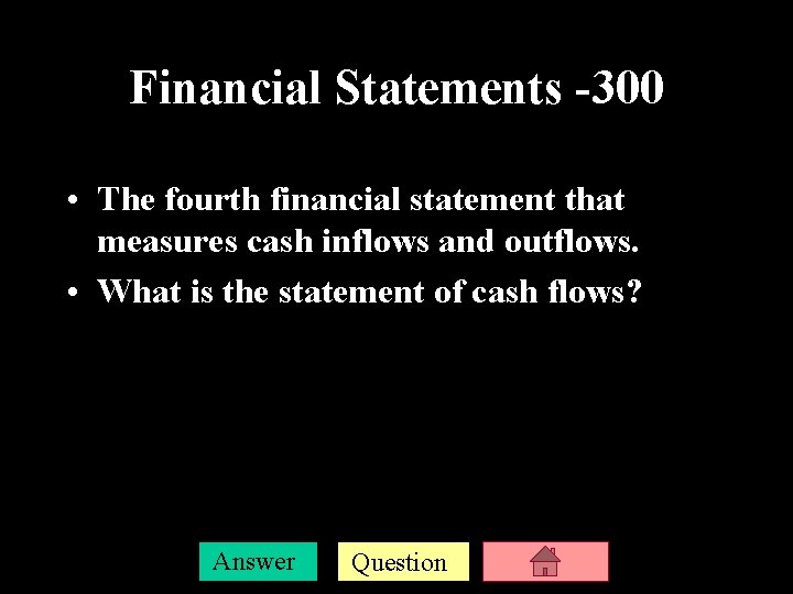 Financial Statements -300 • The fourth financial statement that measures cash inflows and outflows.